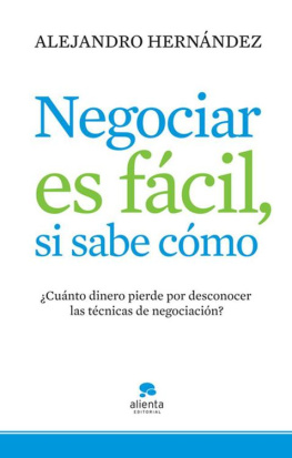 Alejandro Hernández Negociar es fácil, si sabe cómo: ¿Cuánto dinero pierde por desconocer las técnicas de negociación?