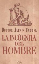 Alexis Carrel La Incognita Del Hombre