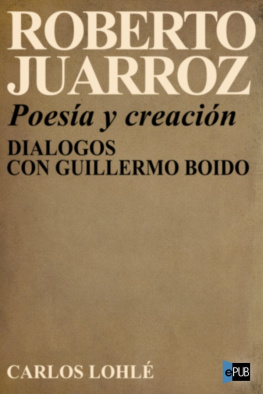 Roberto Juarroz Poesía y creación. Diálogos con Guillermo Boido