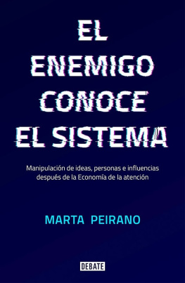 Peirano - El Enemigo conoce el sistema: manipulación de ideas, personas e influencias después de la economía de la atención