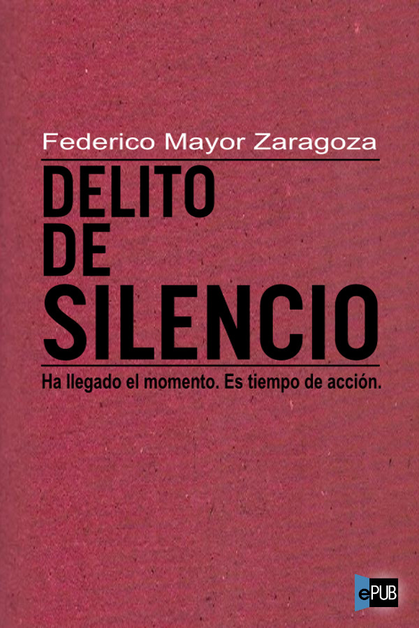 Título original Delito de silencio Federico Mayor Zaragoza marzo de 2011 - photo 2