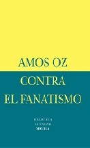 Amos Oz Contra el fanatismo