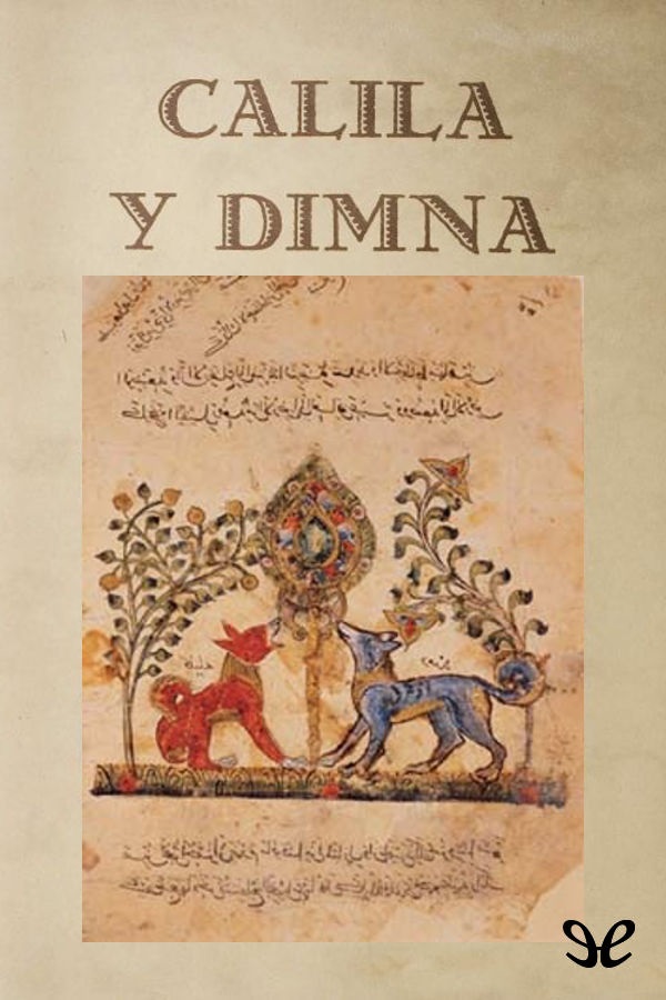 Kalila wa-Dimna Calila e Dimna es una colección de fábulas orientales de - photo 1