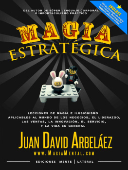 Juan David Arbelaez Magia Estratégica: Lecciones de magia e ilusionismo aplicadas al mundo de los negocios, las ventas, el liderazgo, la innovación y la vida en general (Negocios y Estrategia nº 1) (Spanish Edition)