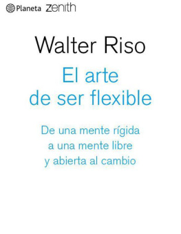 Walter Riso El arte de ser flexible: De una mente rígida a una mente libre y abierta al cambio