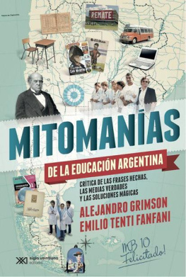 Alejandro Grimson Mitomanías de las educación argentina: crítica de las frases hechas, las medias verdades y las soluciones mágicas (Singular) (Spanish Edition)