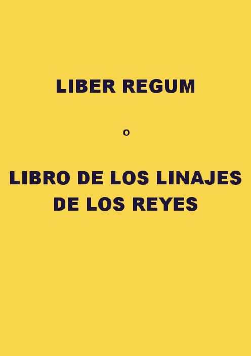 LIBER REGUM O LIBRO DE LOS LINAJES DE LOS REYES Redactado entre 1194 y - photo 1