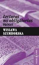 Wislawa Szymborska - Lecturas no obligatorias: Prosas
