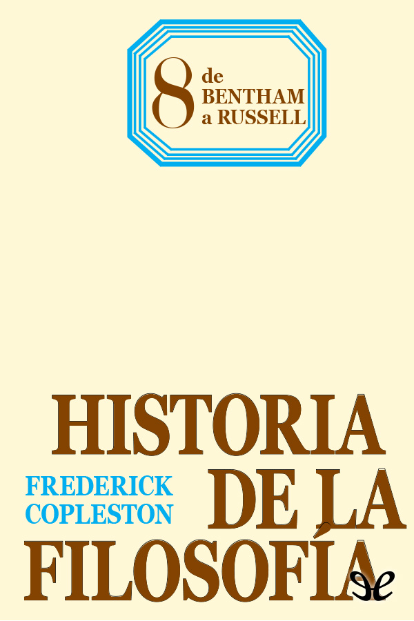 Frederick Copleston Historia de la Filosofía VIII De Bentham a Russell - photo 2