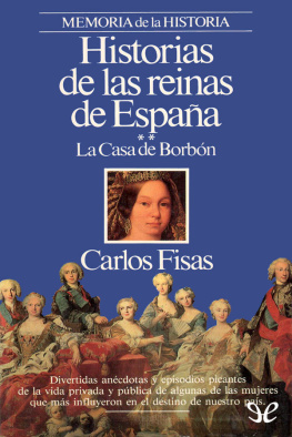 Carlos Fisas - Historias de las reinas de España - La casa de Borbón
