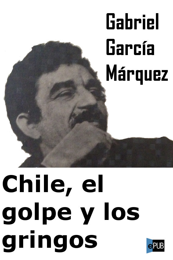 Título original Chile el golpe y los gringos Gabriel García Márquez 1974 - photo 2