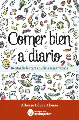 Alfonso Lopez Alonso Comer bien a diario. Recetas fáciles para una dieta sana y variada (Spanish Edition)