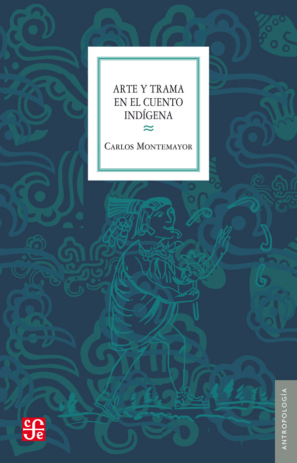 Arte y trama en el cuento indígena Carlos Montemayor Primera edición 1998 - photo 1