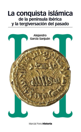 Garcia Sanjuan Alejandro - La conquista islámica de la península Ibérica y la tergiversación del pasado