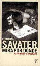 Fernando Savater Mira por dónde. Autobiografía razonada