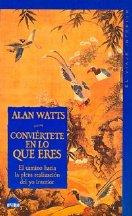 Alan Watts - Conviertete En Lo Que Eres. El Camino Hacia La Plena Realizacion Del Yo Interior