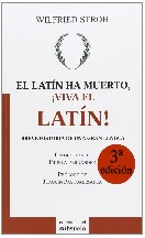 Wilfried Stroh El latín ha muerto. ¡Viva el latín!