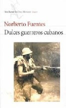 Norberto Fuentes - Dulces guerreros cubanos
