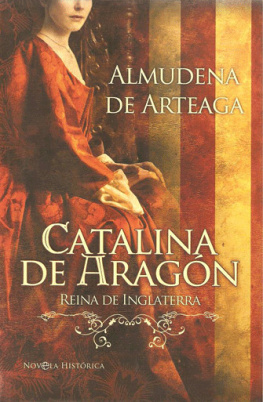 Almudena De Arteaga Catalina de Aragón, reina de Inglaterra