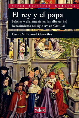 Óscar Villarroel González - El rey y el papa: política y diplomacia en los albores del Renacimiento (Castilla en el siglo XV)