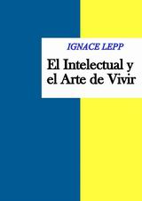 Lepp Ignace - El Intelectual Y El Arte De Vivir