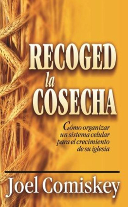 Comiskey - Recoged la Cosecha: Cómo organizar un sistema celular para el crecimiento de su iglesia (Spanish Edition)