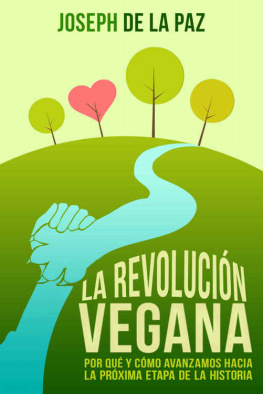 Joseph de la Paz La revolución vegana: por qué y cómo avanzamos hacia la próxima etapa de la historia (Spanish Edition)