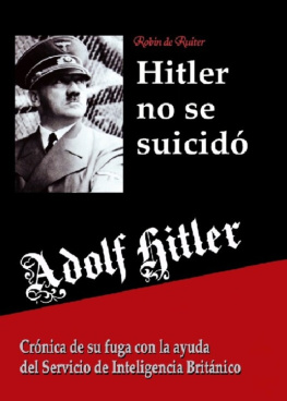 Robin de Ruiter Adolf Hitler no se suicidó: Crónica de su fuga con la ayuda del Servicio de Inteligencia Británico (Spanish Edition)