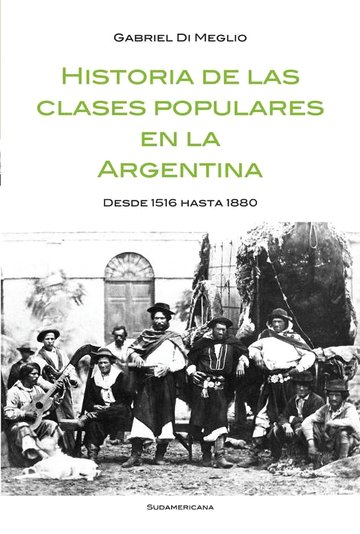 Gabriel Di Meglio Historia de las clases populares en la Argentina Desde - photo 1