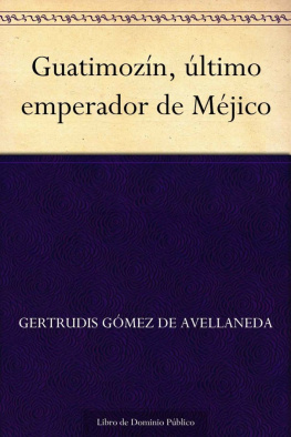 Gertrudis Gómez de Avellaneda Guatimozín. Último emperador de México