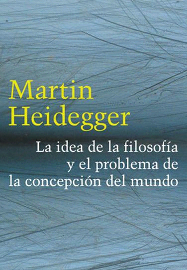 Martin Heidegger La idea de la filosofía y el problema de la concepción del - photo 1
