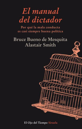 Bruce Bueno de Mesquita El manual del dictador: Por qué la mala conducta es casi siempre buena política
