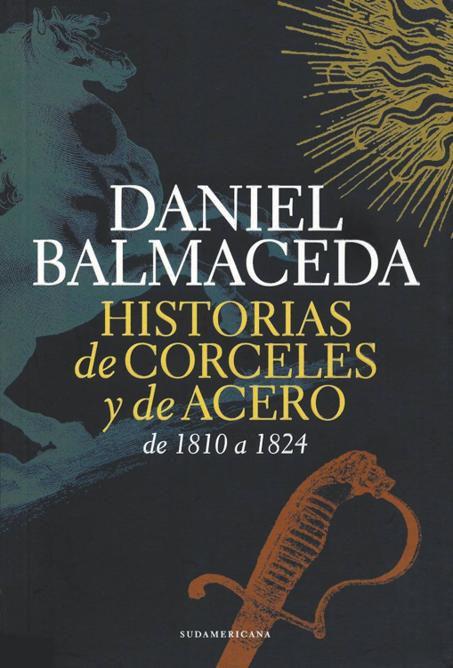 DANIEL BALMACEDA HISTORIAS DE CORCELES Y DE ACERO de 1810 a 1824 - photo 1