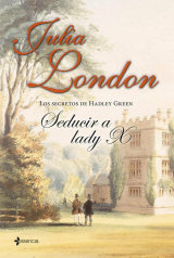 Julia London - Los secretos de Hadley Green. Seducir a lady X