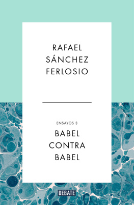 Rafael Sánchez Ferlosio Babel contra Babel (Ensayos 3): Asuntos internacionales. Sobre la guerra. Apuntes de polemología.