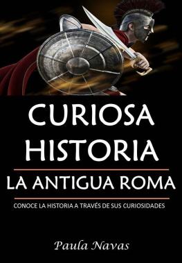 Paula Navas Curiosa Historia: La Antigua Roma: Conoce la historia a través de sus curiosidades (Spanish Edition)