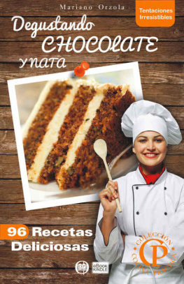 Mariano Orzola DEGUSTANDO CHOCOLATE Y NATA: 96 Recetas Deliciosas (Colección Cocina Práctica - Tentaciones Irresistibles nº 2) (Spanish Edition)