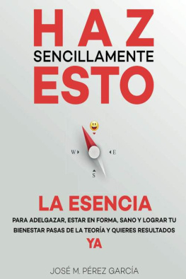 José M. García - Haz sencillamente esto. La esencia: Para adelgazar, estar en forma y lograr tu bienestar ya (Spanish Edition)