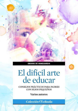 Varios autores El difícil arte de educar. Consejos prácticos para padres con hijos pequeños (Spanish Edition)