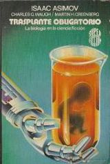 Isaac Asimov - Trasplante obligatorio: la biología en la ciencia ficción