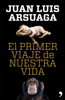Juan Luis Arsuaga El primer viaje de nuestra vida