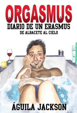Águila Jackson Orgasmus: Diario de un Erasmus: De Albacete al cielo (Spanish Edition)
