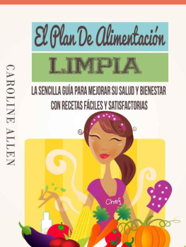 Caroline Allen - El Plan De Alimentación Limpia: La Sencilla Guía Para Mejorar Su Salud Y Bienestar Con Recetas Fáciles Y Satisfactorias (Spanish Edition)
