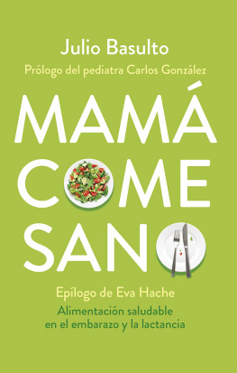 Julio Basulto Mamá come sano: Alimentación saludable en el embarazo y la lactancia (Spanish Edition)