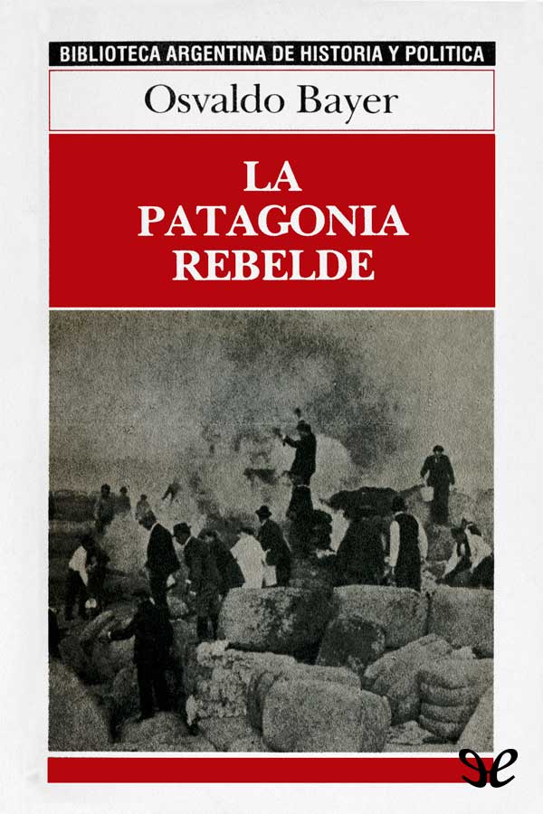 En La Patagonia rebelde Osvaldo Bayer sintetiza el tema que había - photo 1