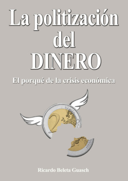 Ricardo Beleta Guasch - La Politización del Dinero: El porqué de la crísis económica (Spanish Edition)