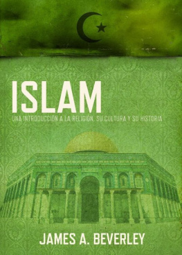 James A. Beverley Islam: Una Introduccion a la Religion, su Cultura y su Historia