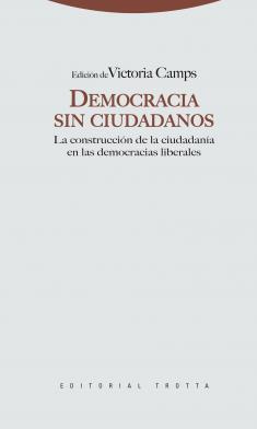 Victoria Camps Democracia sin ciudadanos: la construcción de la ciudadanía en las democracias liberales