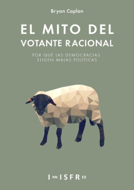 Bryan Caplan - El Mito del Votante Racional: Por qué las democracias prefieren las malas políticas (Spanish Edition)