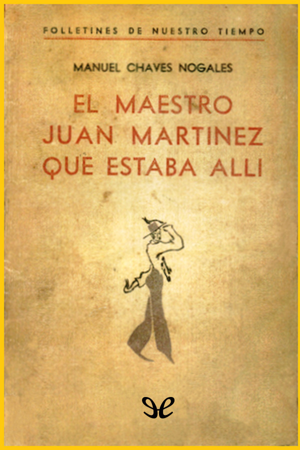 Título original El maestro Juan Martínez que estaba allí Manuel Chaves - photo 1